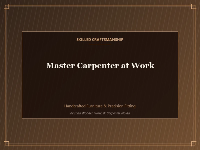 Skilled carpenter working on wooden furniture in Noida